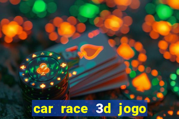 car race 3d jogo de carros