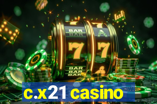 c.x21 casino