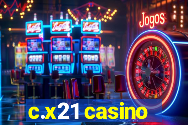 c.x21 casino