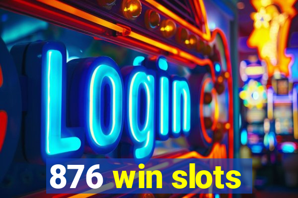 876 win slots