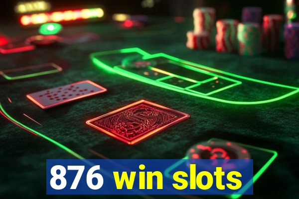 876 win slots