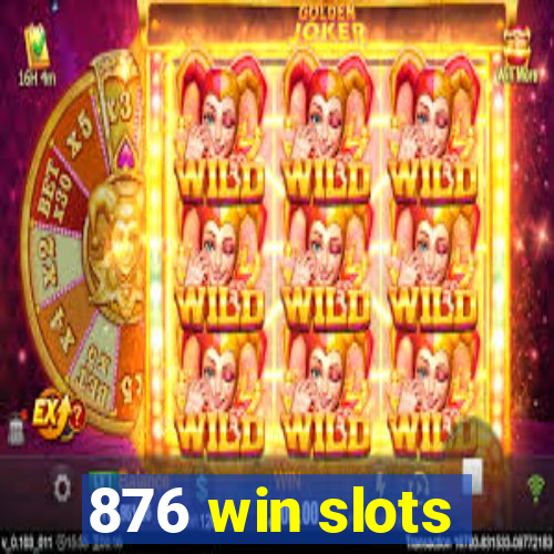 876 win slots