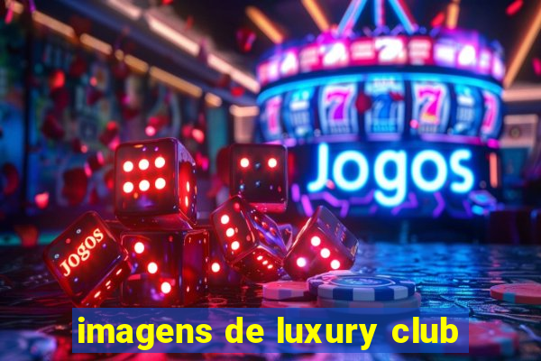 imagens de luxury club