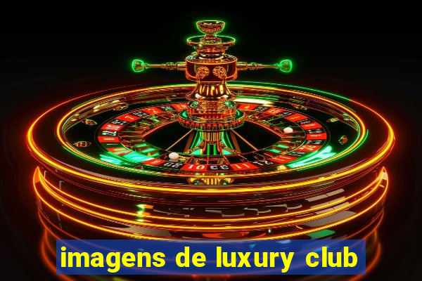 imagens de luxury club