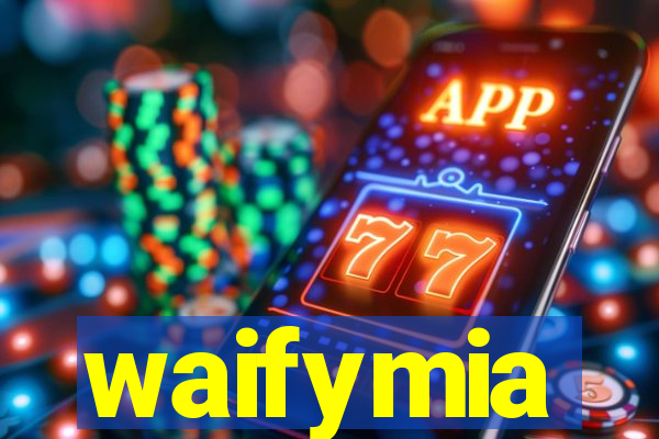 waifymia