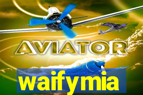 waifymia