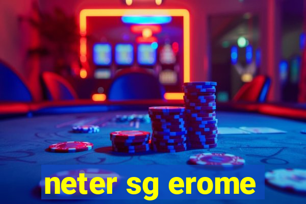 neter sg erome