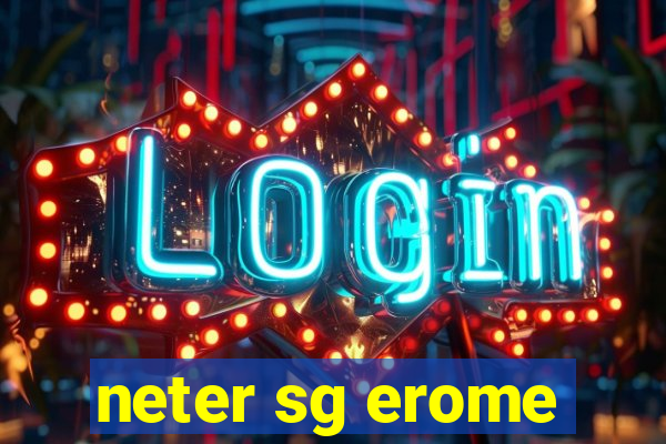 neter sg erome