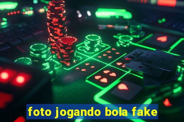 foto jogando bola fake