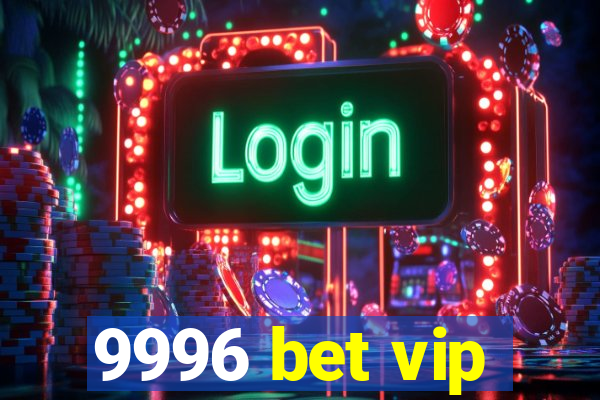 9996 bet vip