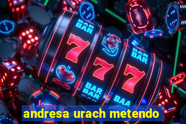 andresa urach metendo