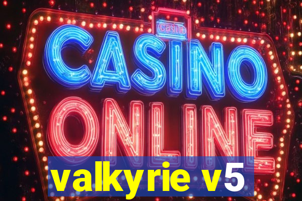 valkyrie v5