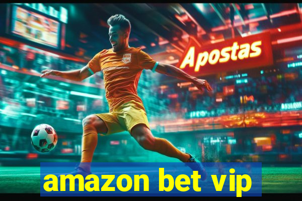 amazon bet vip