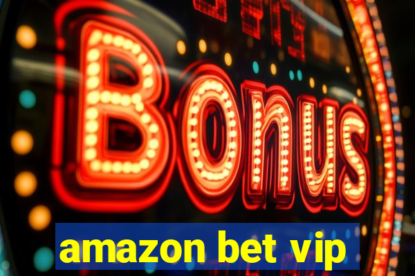 amazon bet vip