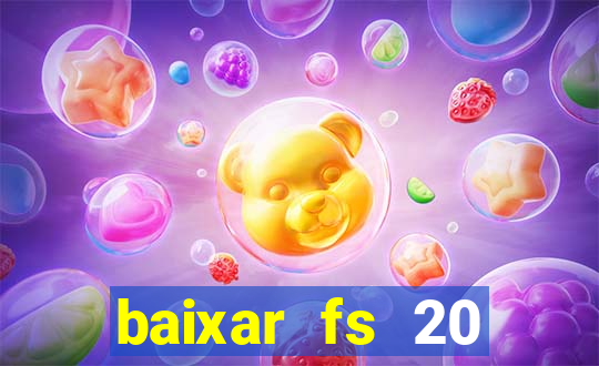 baixar fs 20 dinheiro infinito ios