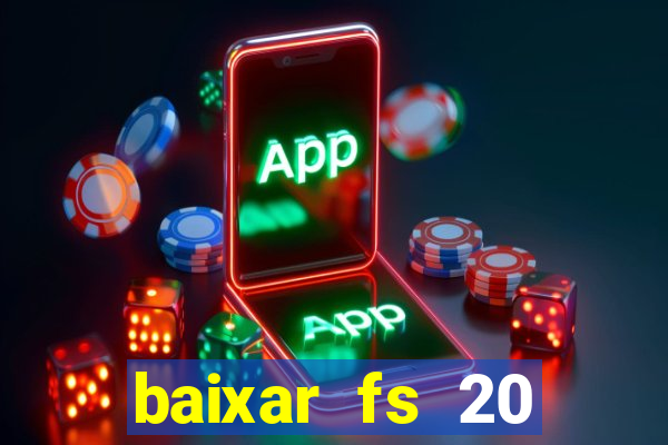 baixar fs 20 dinheiro infinito ios