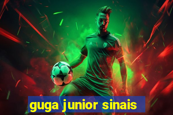 guga junior sinais