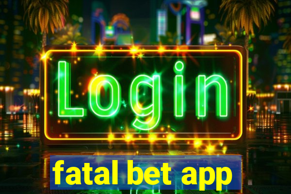 fatal bet app