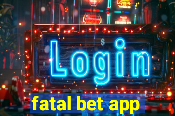 fatal bet app