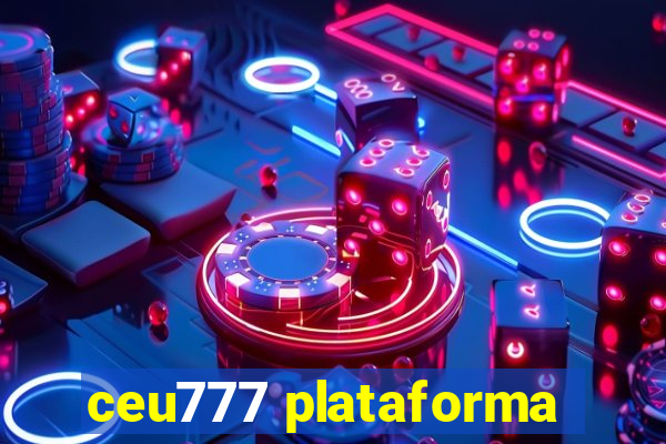 ceu777 plataforma