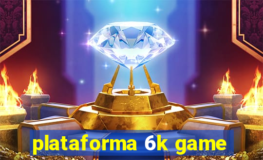 plataforma 6k game