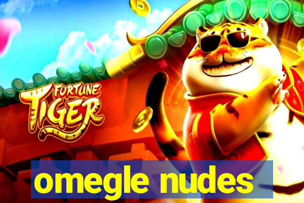 omegle nudes
