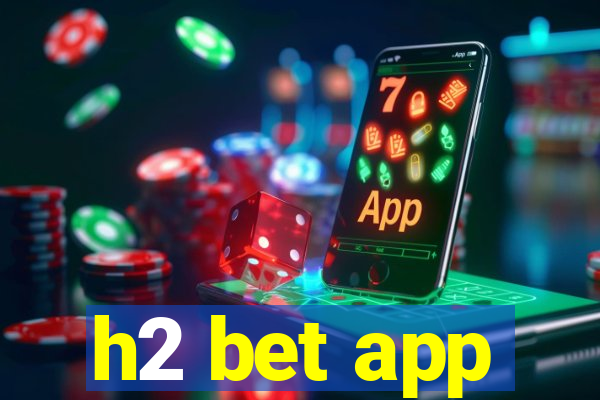 h2 bet app