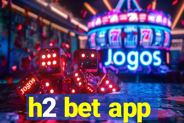 h2 bet app