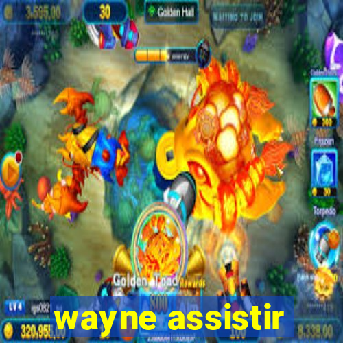 wayne assistir