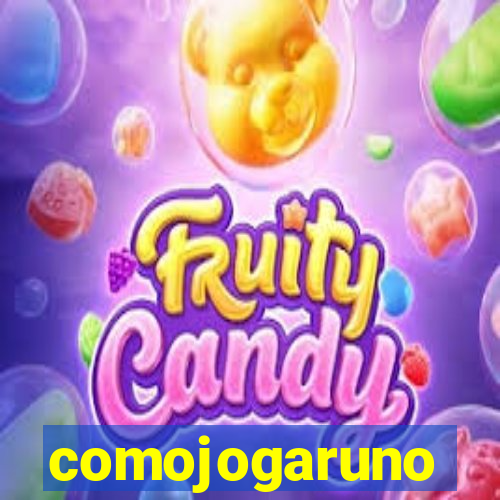comojogaruno
