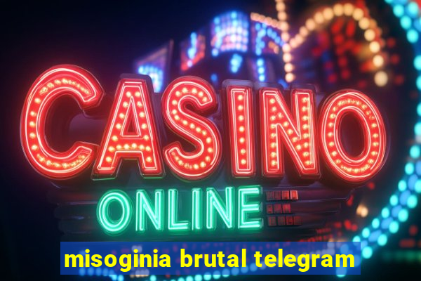 misoginia brutal telegram