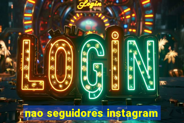 nao seguidores instagram