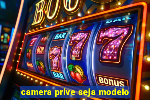 camera prive seja modelo