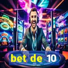 bet de 10