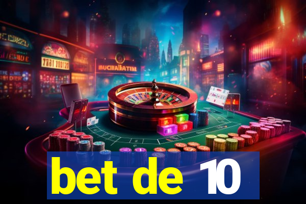 bet de 10