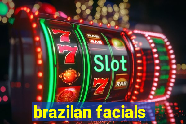 brazilan facials