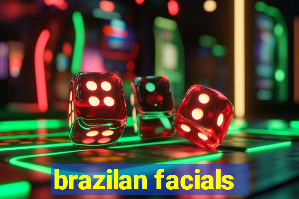 brazilan facials