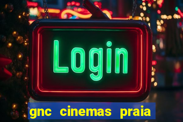 gnc cinemas praia de belas