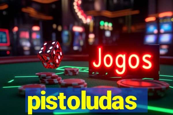 pistoludas