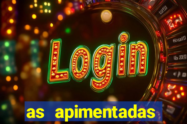 as apimentadas entrar para ganhar
