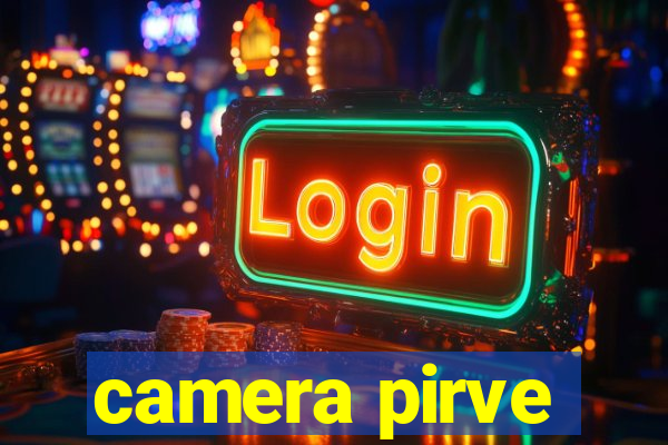 camera pirve