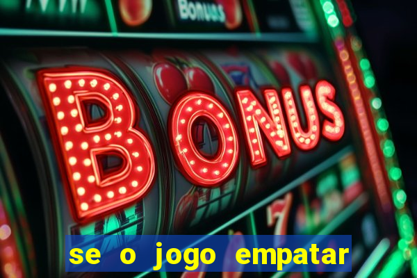 se o jogo empatar hoje quem ganha