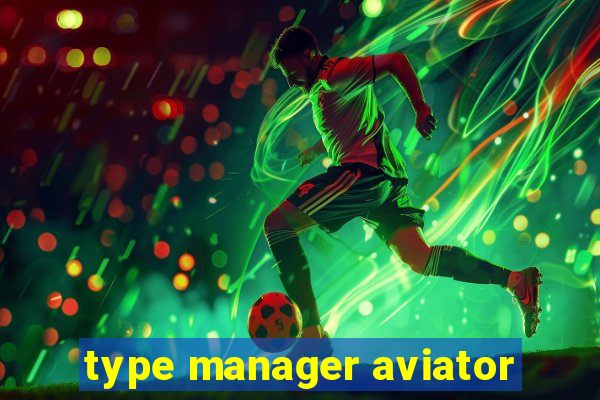 type manager aviator