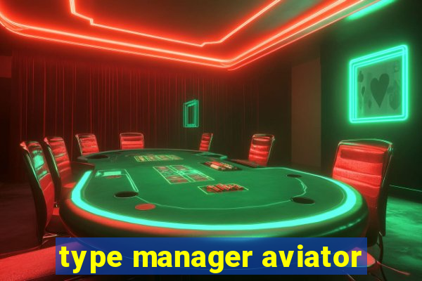 type manager aviator