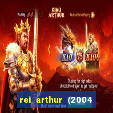 rei arthur (2004 assistir online)