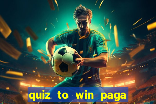 quiz to win paga mesmo quiz money paga mesmo