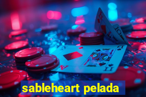 sableheart pelada