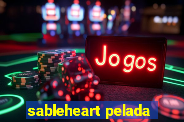 sableheart pelada