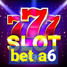 bet a6
