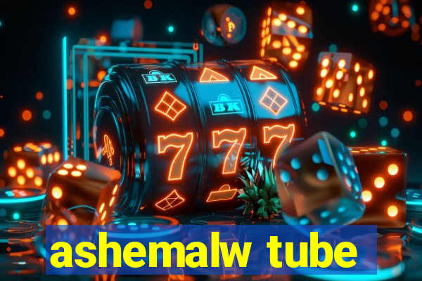 ashemalw tube